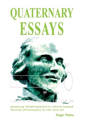 Quaternary Essays: Applying Shakespeare's Nature-Based Philosophy To Life A...