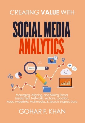 Creating Value With Social Media Analytics: Managing, Aligning, And Mining ...