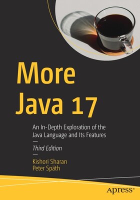 More Java 17: An In-Depth Exploration Of The Java Language Its Features