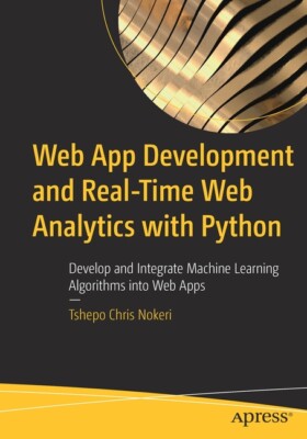 Web App Development And Real-Time Web Analytics With Python: Develop And In...