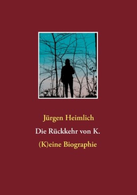 Die R?Ckkehr Von K : (K)Eine Biographie
