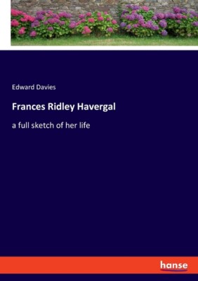 Frances Ridley Havergal: A Full Sketch Of Her Life