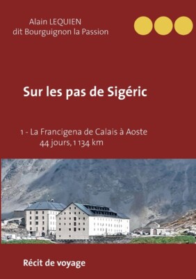 Sur Les Pas De Sig?Ric: 1 - La Francigena De Calais (France) ? Aoste (Itali...