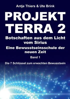 Projekt Terra 2 - Botschaften Aus Dem Licht Vom Sirius - Eine Bewusstseinss...
