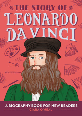 The Story Of Leonardo Da Vinci: A Biography Book For New Readers