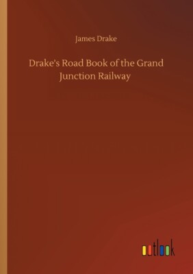 Drake's Road Book Of The Grand Junction Railway