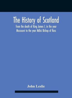 The History Of Scotland, From The Death Of King James I, In The Year Mcccxx...