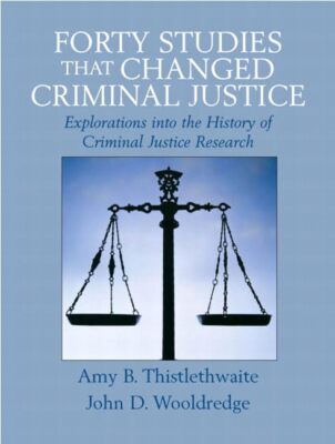 Forty Studies That Changed Criminal Justice: Explorations into the History o...