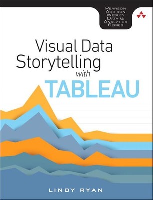 Visual Data Storytelling with Tableau (Addison-Wesley Data & Analytics Series),