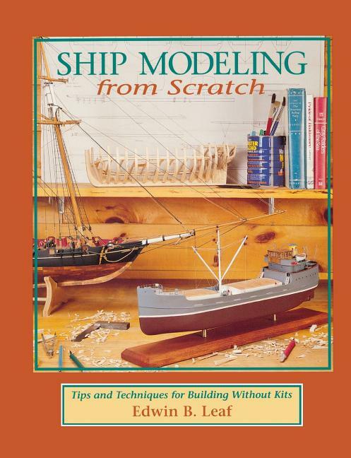 Ship Modeling from Scratch: Tips and Techniques for Building w/o