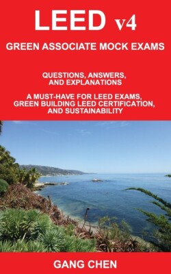 Leed V4 Green Associate Mock Exams: Questions, Answers, And Explanations: A...