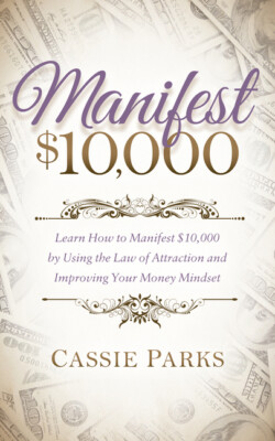 Manifest $10,000: Learn How To Manifest 10,000 By Using The Law Of Attracti...