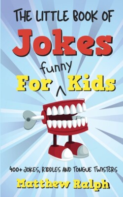 The Little Book Of Jokes For Funny Kids: 400+ Clean Kids Jokes, Knock Knock...