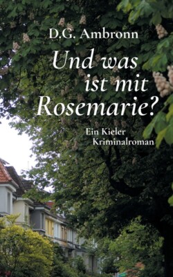 Und Was Ist Mit Rosemarie?: Ein Kieler Kriminalroman