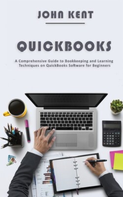 Quickbooks: A Comprehensive Guide To Bookkeeping And Learning Techniques On...