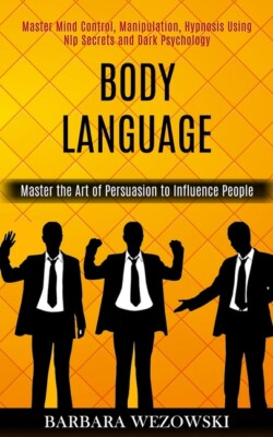 Body Language: Master Mind Control, Manipulation, Hypnosis Using Nlp Secret...