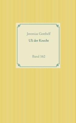 Wie Uli Der Knecht Gl?Cklich Wird: Band 162