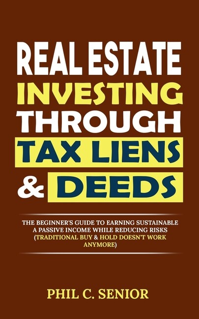 Real Estate Investing Through Tax Liens & Deeds: The Beginner's