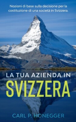La Tua Azienda In Svizzera: Nozioni Di Base Sulla Decisione Per La Costituz...
