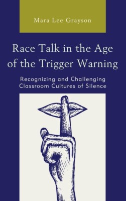 Race Talk in the Age of the Trigger Warning: Recognizing and Challenging Cl...