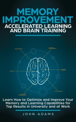 Memory Improvement, Accelerated Learning And Brain Training: Learn How To O...