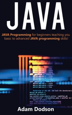 Java: Java Programming For Beginners Teaching You Basic To Advanced Java Pr...
