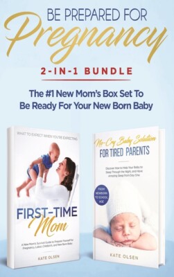Be Prepared For Pregnancy: 2-In-1 Bundle: First-Time Mom: What To Expect Wh...