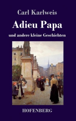 Adieu Papa: Und Andere Kleine Geschichten