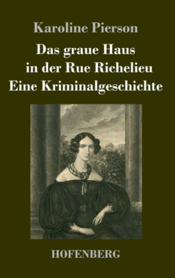 Das Graue Haus In Der Rue Richelieu / Eine Kriminalgeschichte: Zwei Novelle...