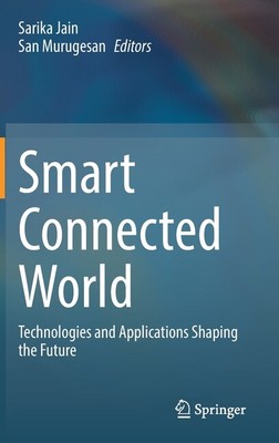 Smart Connected World: Technologies And Applications Shaping The Future