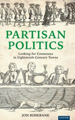 Partisan Politics: Looking For Consensus In Eighteenth-Century Towns