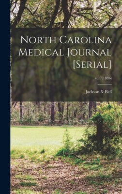 North Carolina Medical Journal [Serial]; V 17(1886)