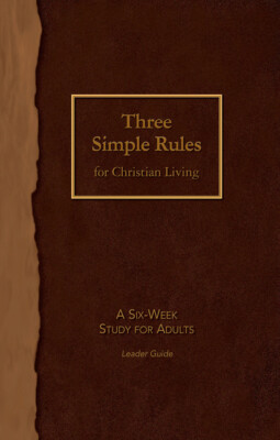 Three Simple Rules For Christian Living Leader Guide: A Six-Week Study For ...