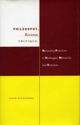 Philosophy, Revision, Critique: Rereading Practices In Heidegger, Nietzsche...