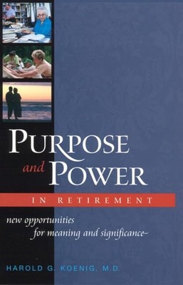 Purpose and Power in Retirement: New Opportunities for Meaning and Significa...