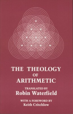 The Theology Of Arithmetic: On The Mystical, Mathematical And Cosmological ...