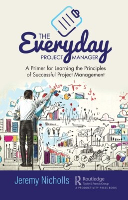 The Everyday Project Manager: A Primer For Learning The Principles Of Succe...