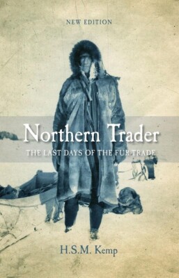 Northern Trader: The Last Days Of The Fur Trade