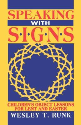 Speaking With Signs: Children's Object Lessons For Lent And Easter