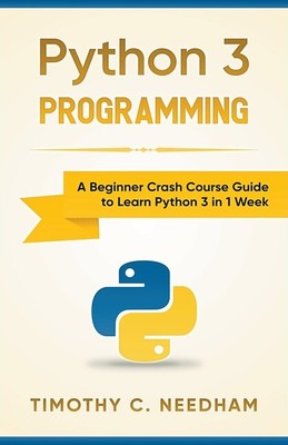 Python 3 Programming: A Beginner Crash Course Guide To Learn Python 3 In 1 ...
