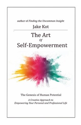 The Art Of Self-Empowerment: The Genesis Of Human Potential