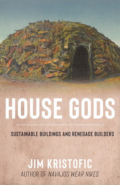 House Gods: Sustainable Buildings And Renegade Builders