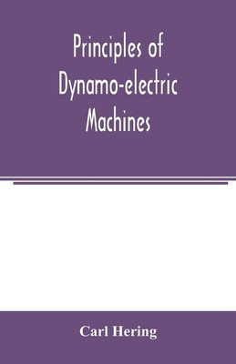 Principles Of Dynamo-Electric Machines: And Practical Directions For Design...
