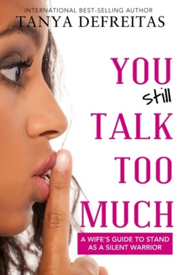 You Still Talk Too Much: A Wife's Guide To Stand As A Silent Warrior
