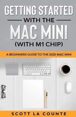 Getting Started With The Mac Mini (With M1 Chip): A Beginners Guide To The ...