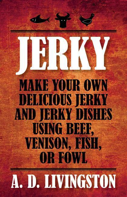 How to Make JERKY Book-Beef-Venison-Bird-Fish-Pemmican-Storing-Drying-Recipes