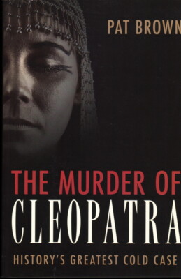 The Murder Of Cleopatra: History's Greatest Cold Case