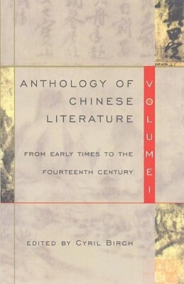 Anthology Of Chinese Literature: Volume I: From Early Times To The Fourteen...