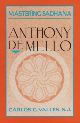 Mastering Sadhana: On Retreat With Anthony De Mello