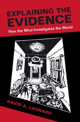 Explaining the Evidence How the Mind Investigates the World Lagnado Hardback